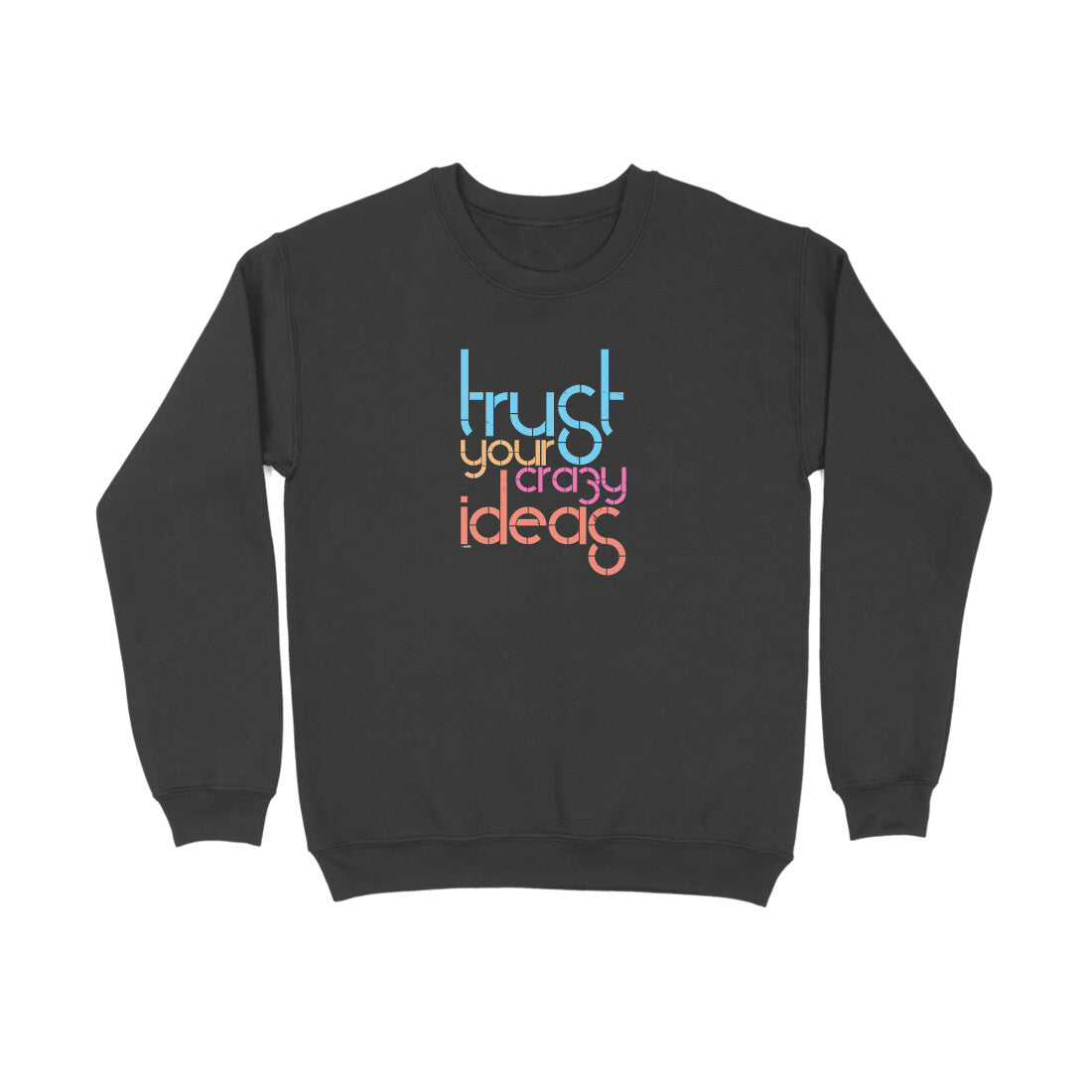 Trust Your Crazy Ideas | Sweatshirt