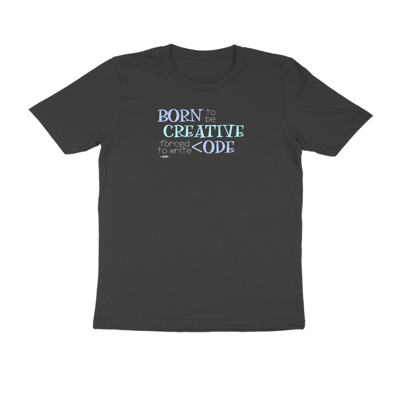 Born To Be Creative, Forced To Write Code | Unisex T-Shirt