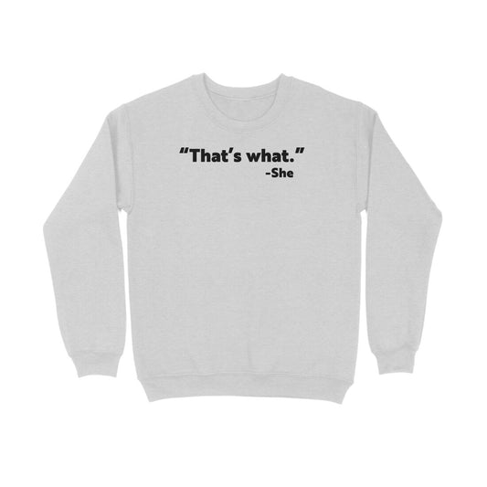 "That's what" - She | Sweatshirt