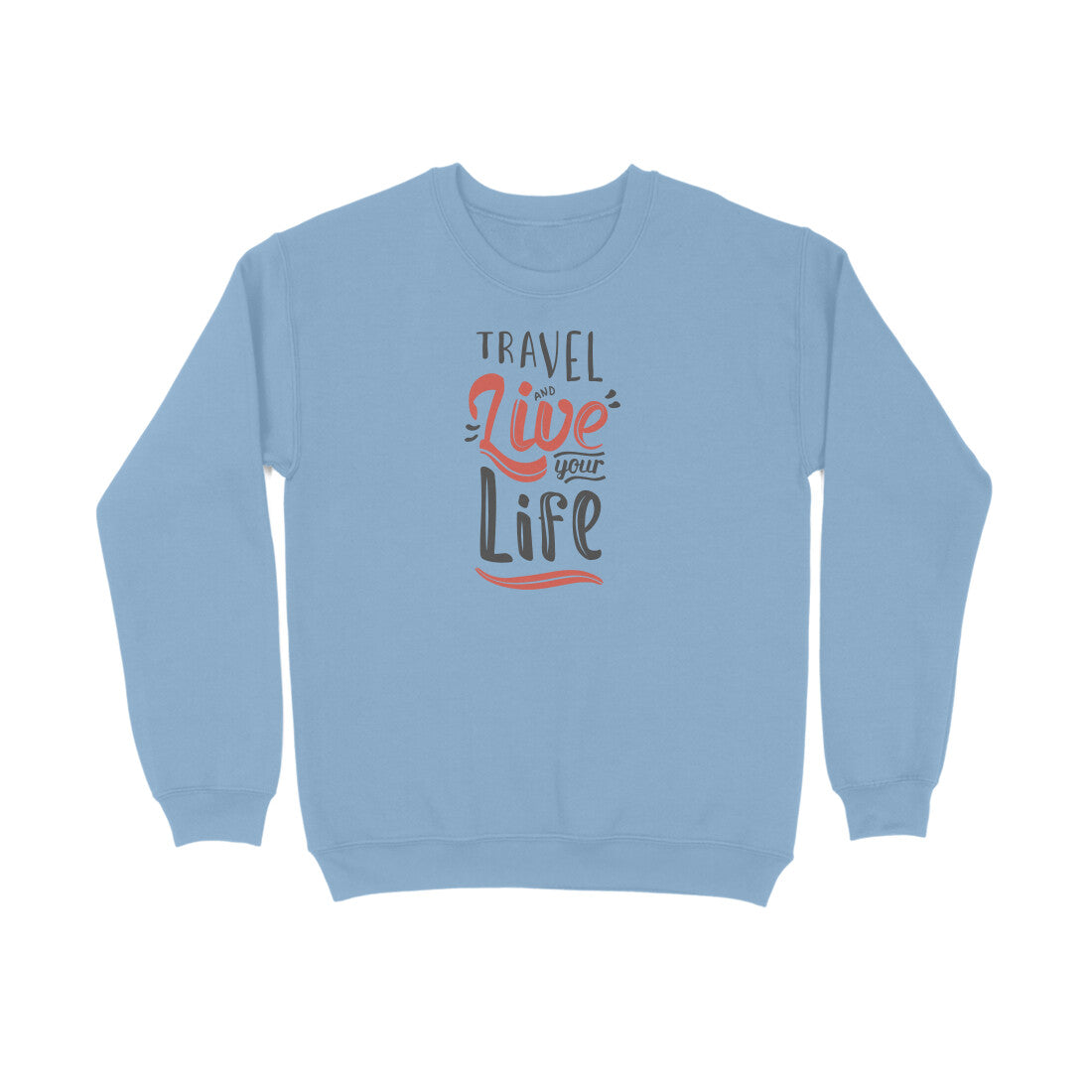Travel And Live Your Life  |  Sweatshirt