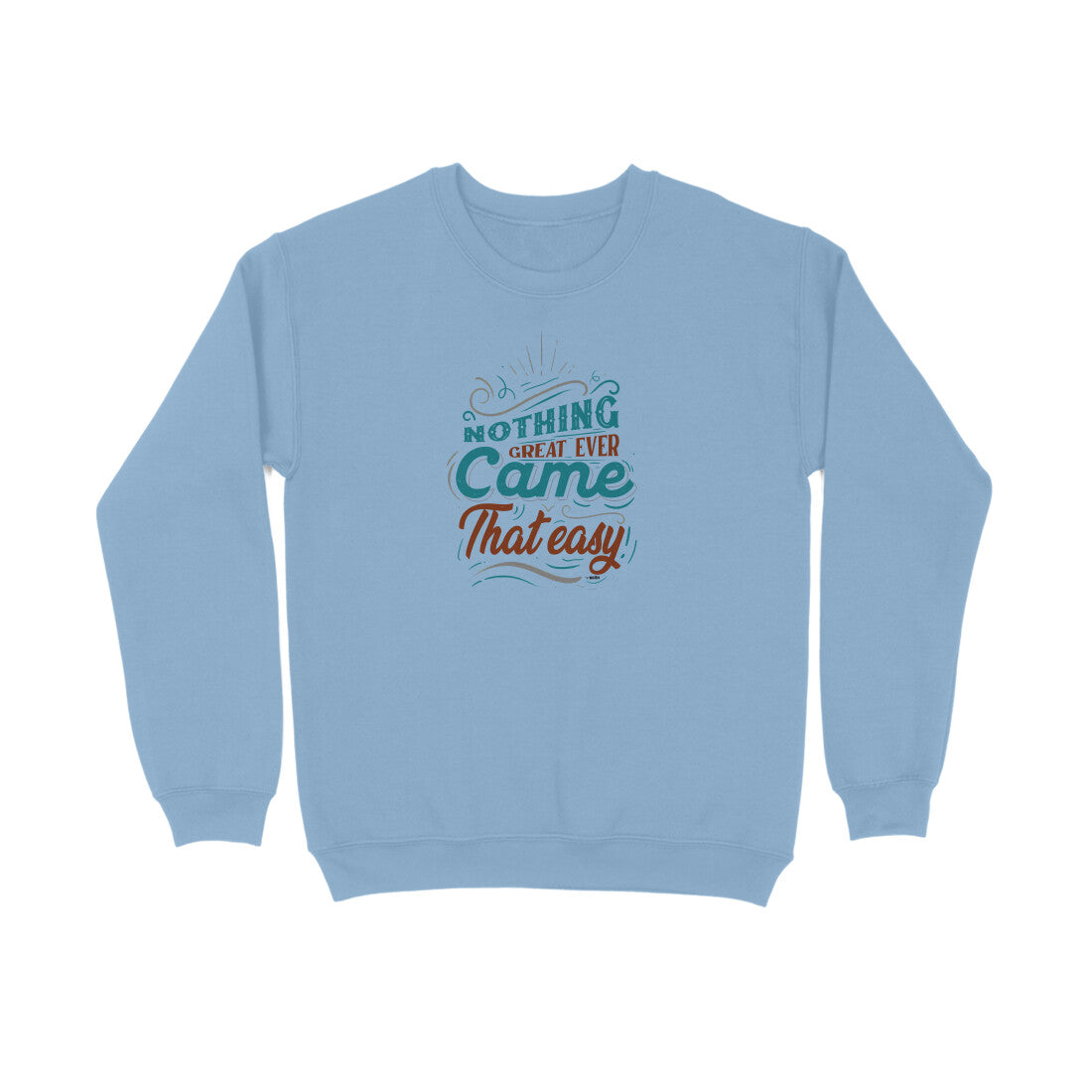 Nothing Great Ever Came That Easy  |  Sweatshirt