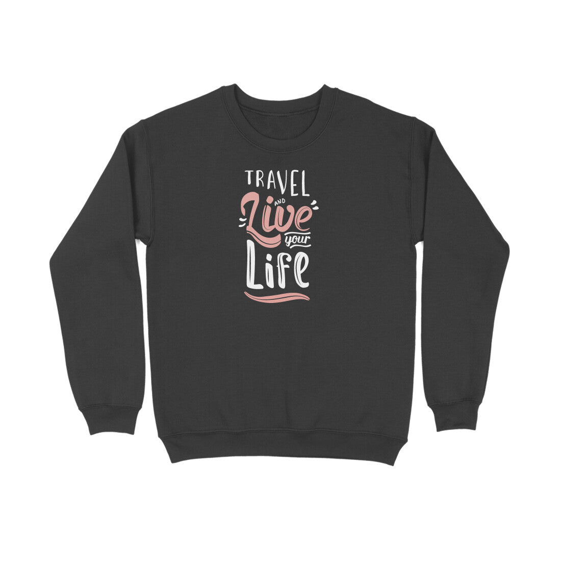 Travel And Live Your Life  |  Sweatshirt