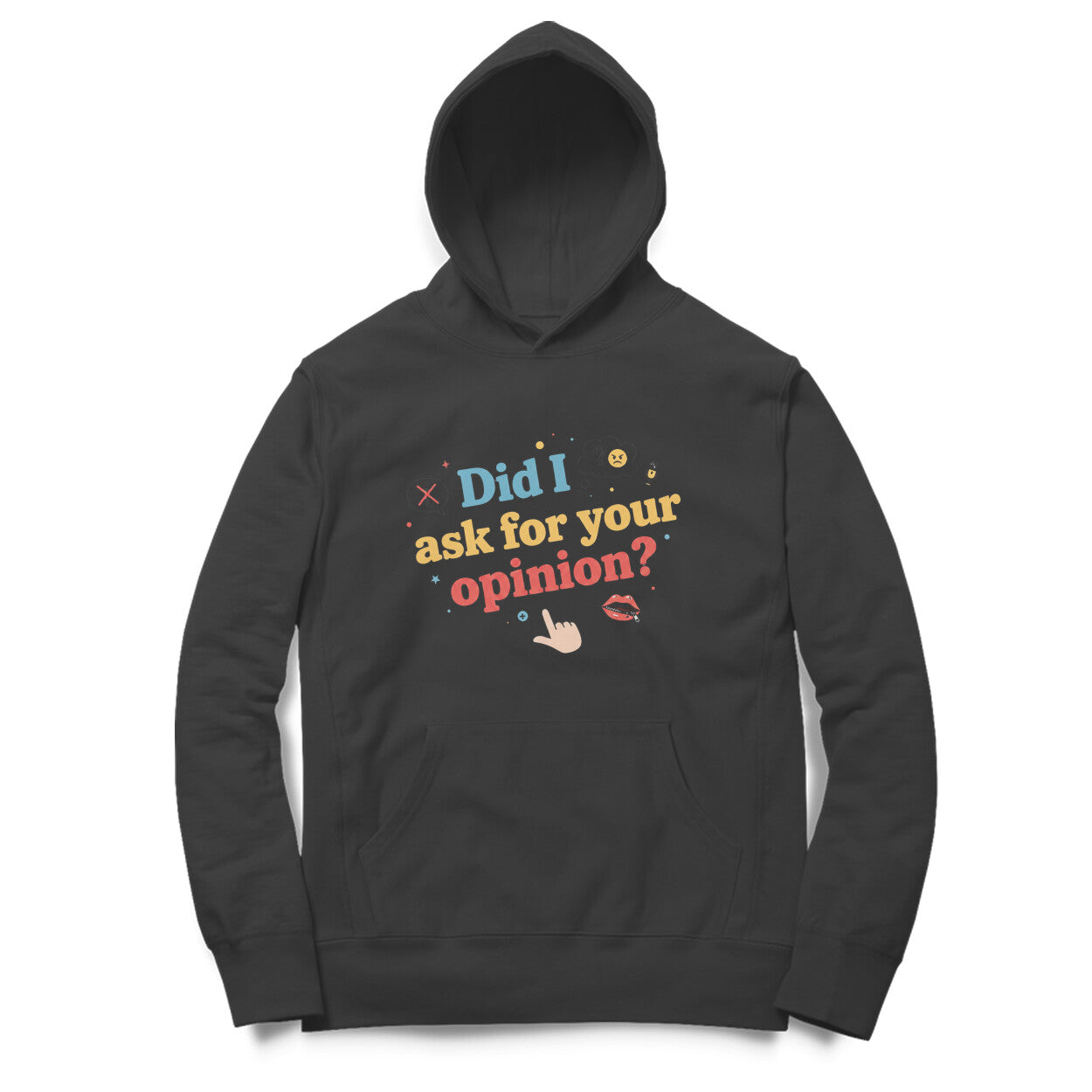 Did I Ask For Your Opinion?  |  Hoodie