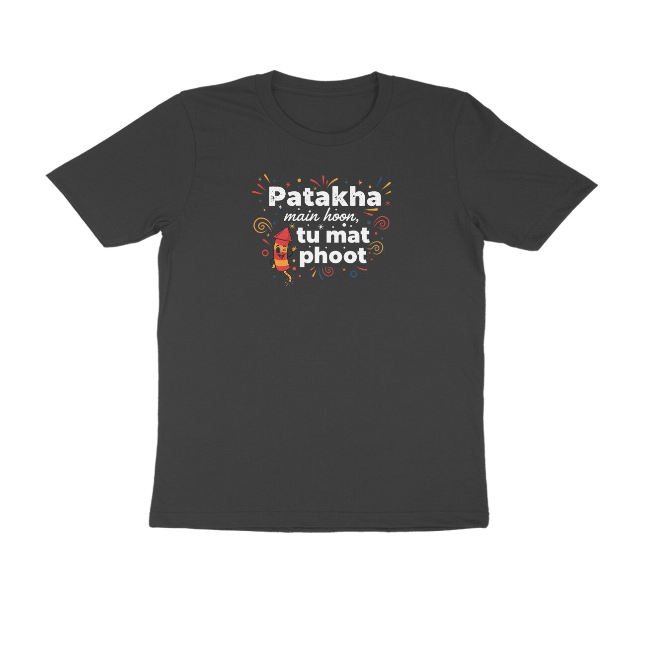 Patakha Main Hoon. Tu Mat Phoot.  |  Unisex T-Shirt