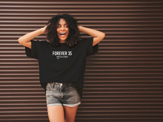 Forever 35 #StillForeverJustNot21  |  Oversized Unisex T-Shirt