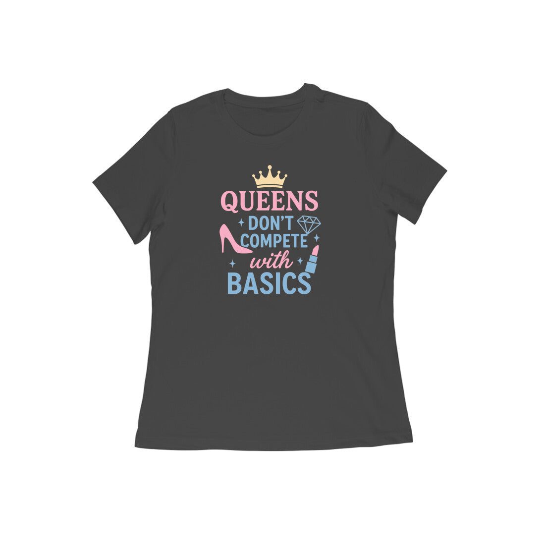Queens Don't Compete With Basics  |  Women's T-Shirt