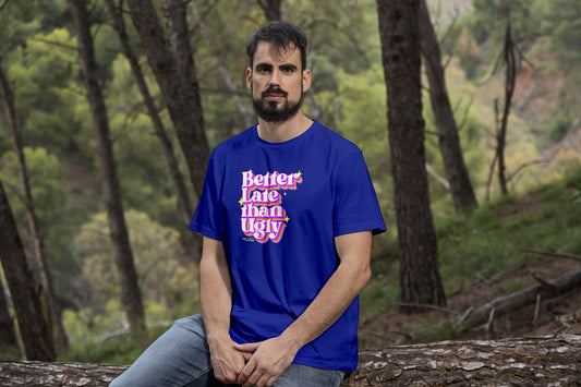 Better Late Than Ugly  |  Unisex T-Shirt
