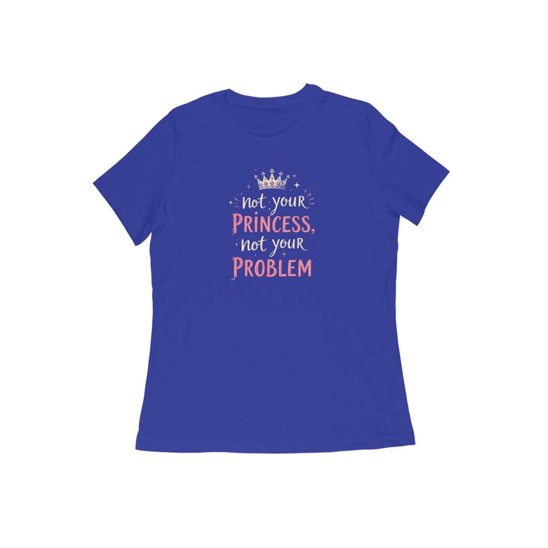 Not Your Princess, Not Your Problem  |  Women's T-Shirt