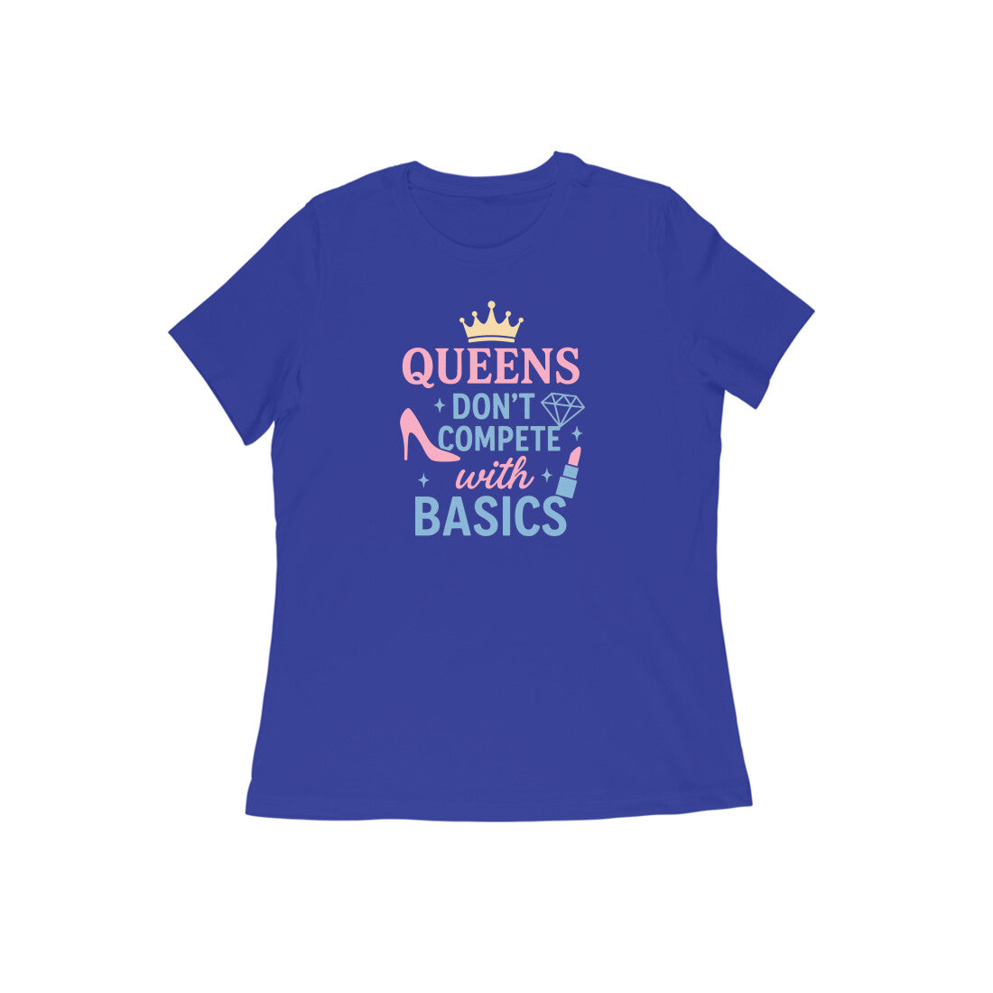 Queens Don't Compete With Basics  |  Women's T-Shirt
