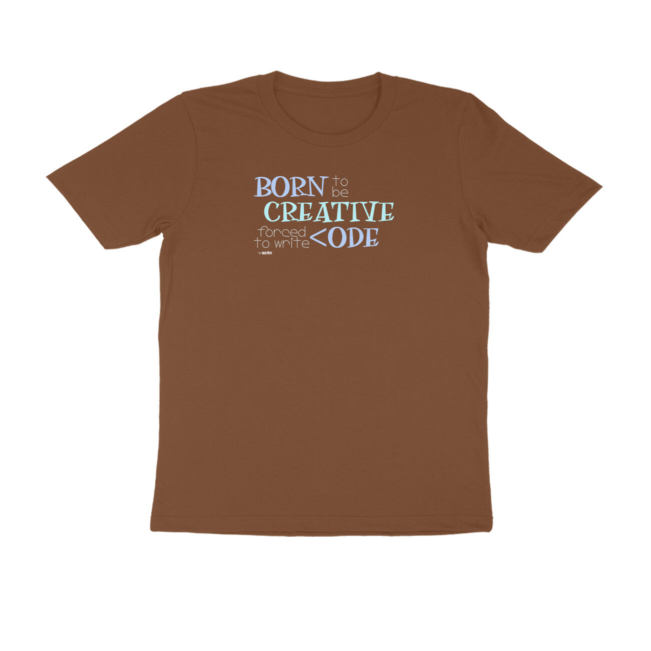 Born To Be Creative, Forced To Write Code  |  Unisex T-Shirt