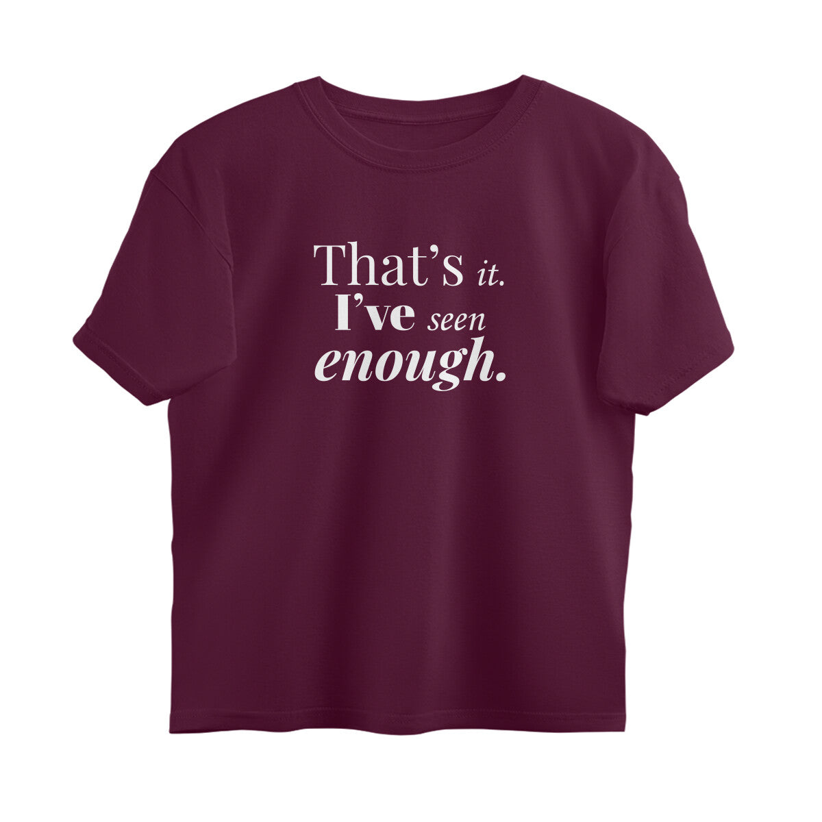 That's It. I've Seen Enough  |  Oversized T-Shirt