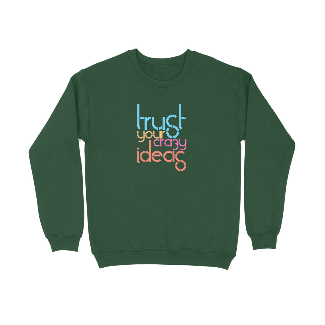 Trust Your Crazy Ideas  |  Sweatshirt