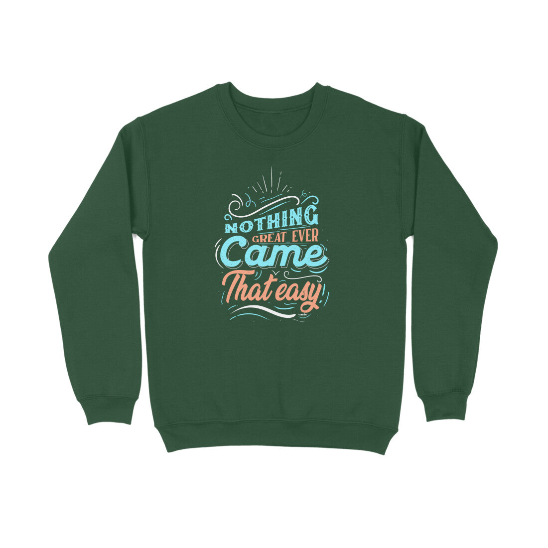 Nothing Great Ever Came That Easy  |  Sweatshirt