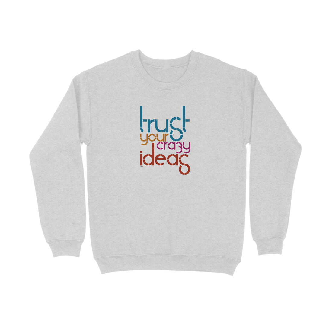 Trust Your Crazy Ideas  |  Sweatshirt