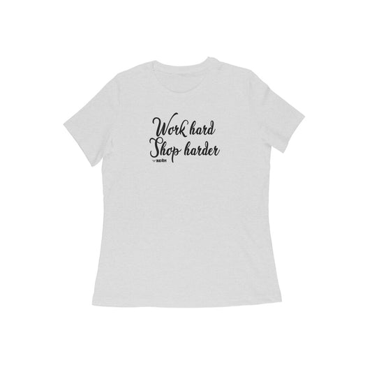 Work Hard. Shop Harder  |  Women's T-Shirt