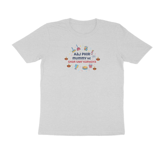 Aaj Mummy Ne Phir Ghar Saaf Karwaya  |  Unisex T-Shirt