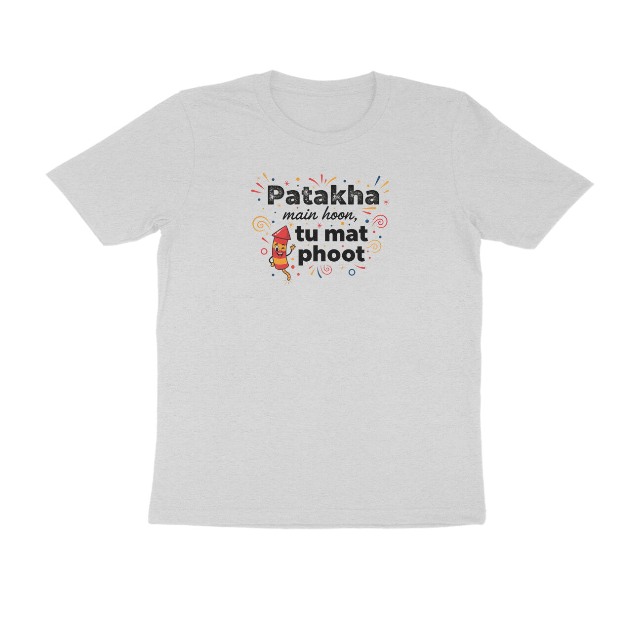 Patakha Main Hoon. Tu Mat Phoot.  |  Unisex T-Shirt