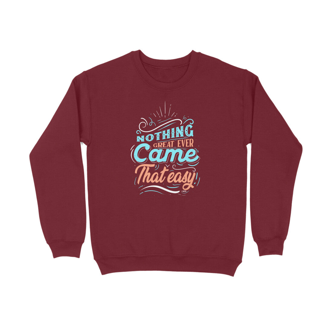 Nothing Great Ever Came That Easy  |  Sweatshirt
