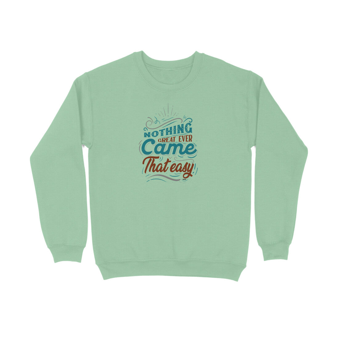 Nothing Great Ever Came That Easy  |  Sweatshirt