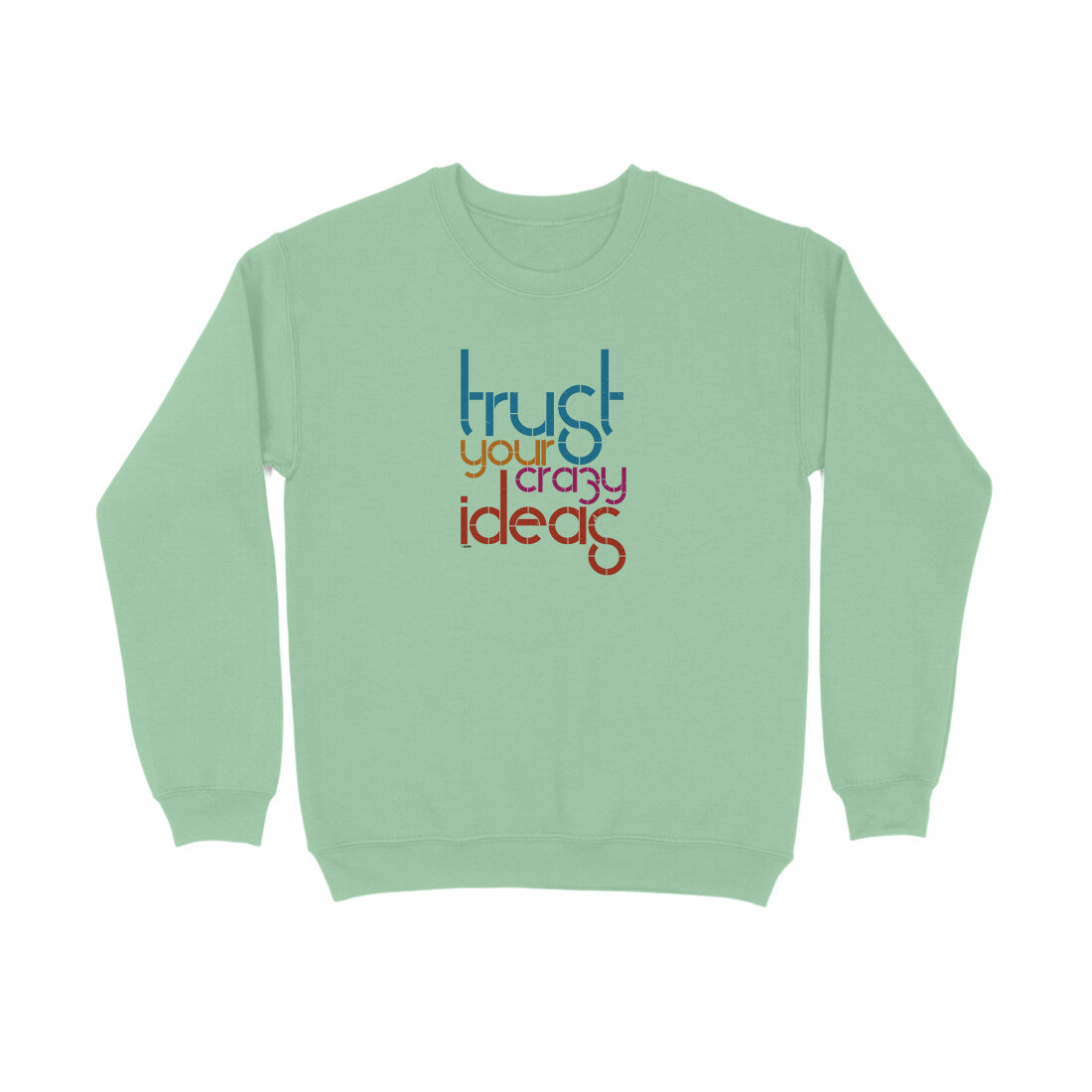 Trust Your Crazy Ideas  |  Sweatshirt