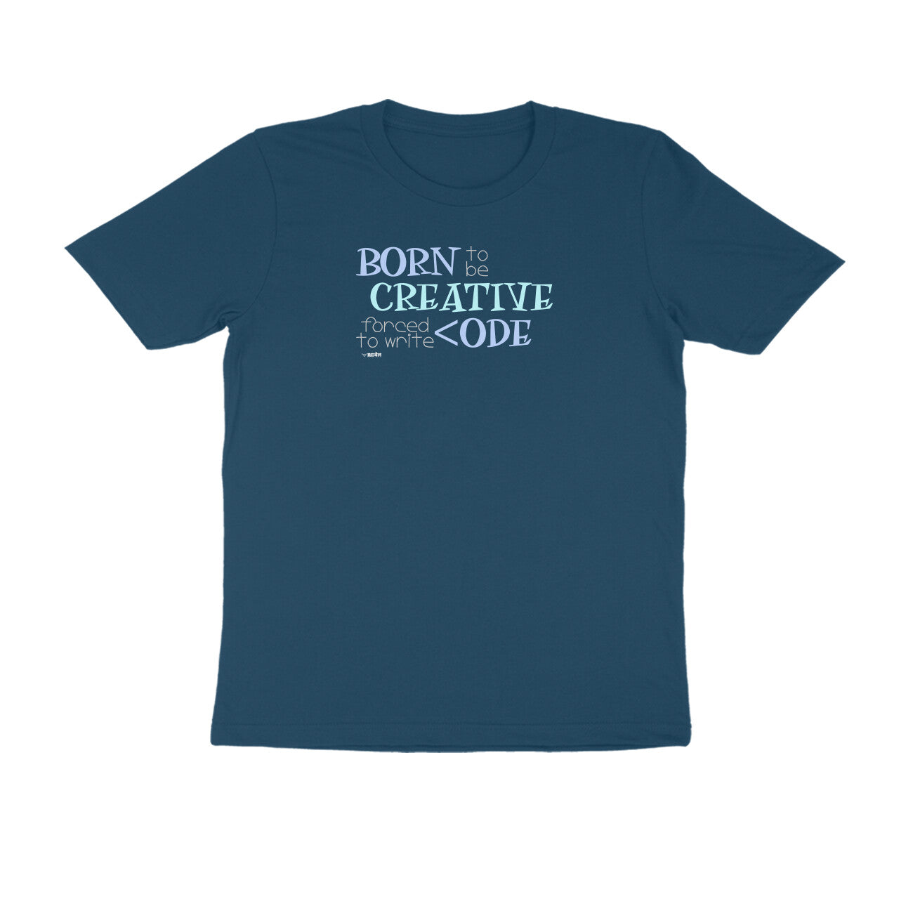 Born To Be Creative, Forced To Write Code  |  Unisex T-Shirt