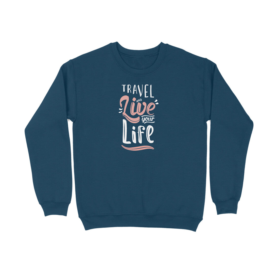 Travel And Live Your Life  |  Sweatshirt