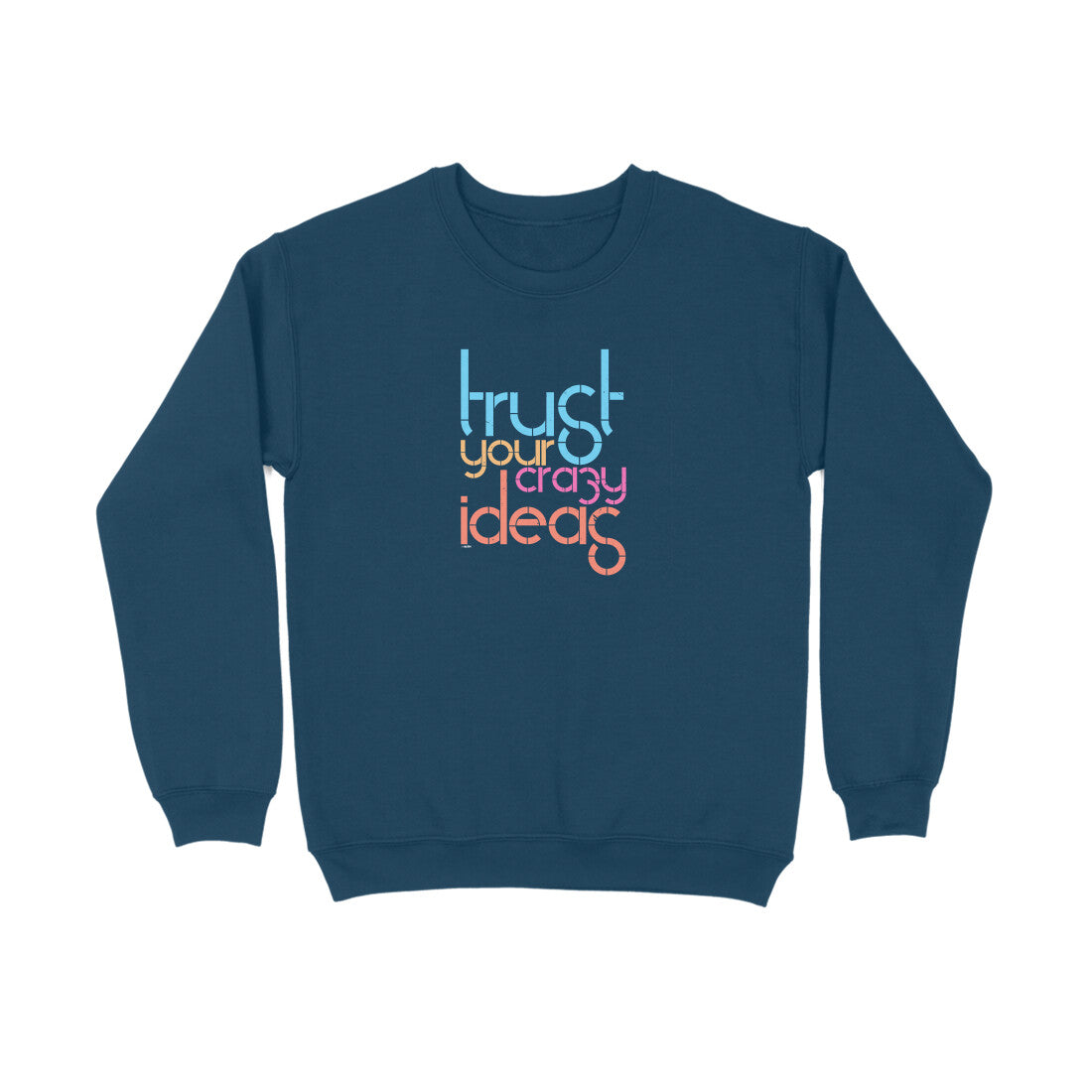 Trust Your Crazy Ideas  |  Sweatshirt