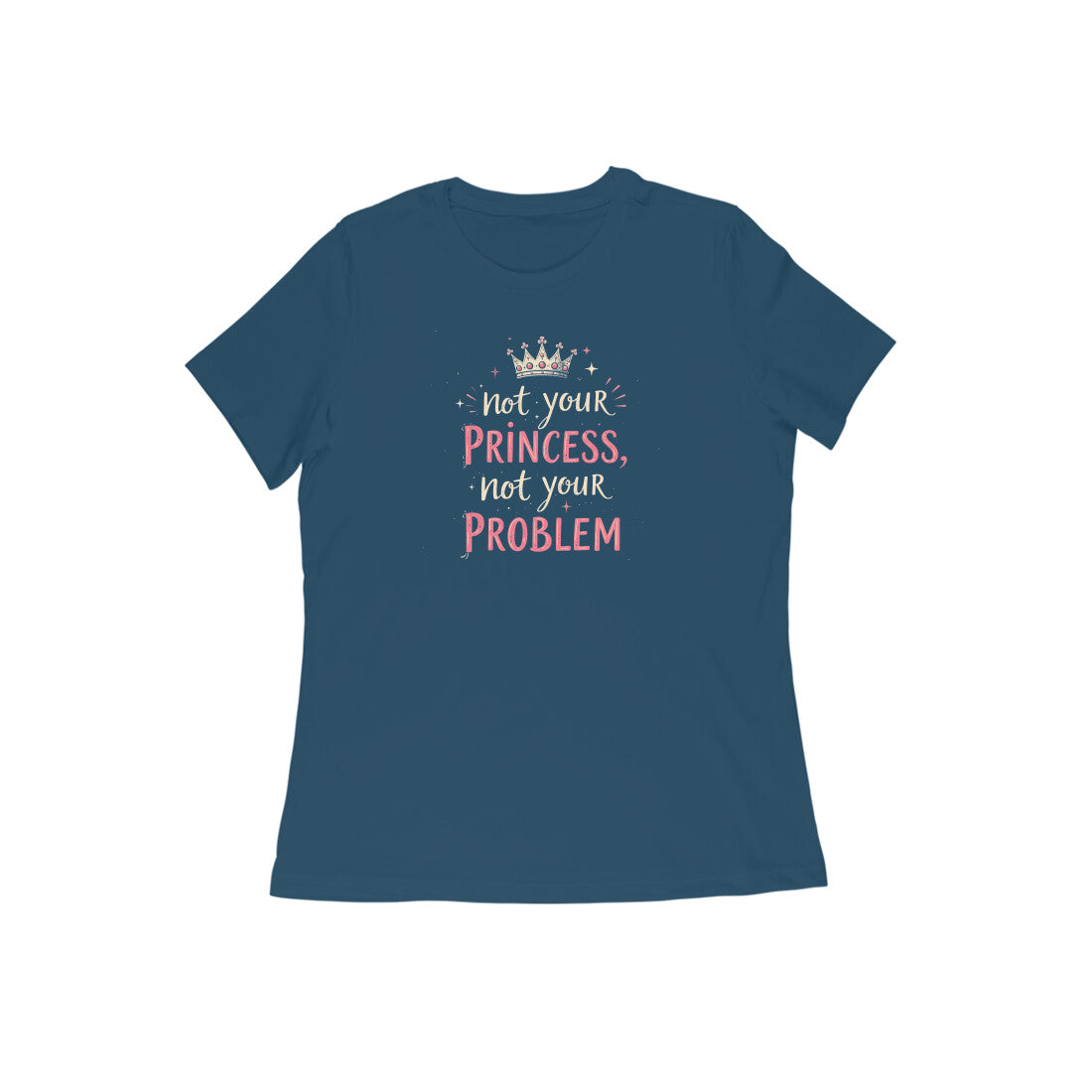 Not Your Princess, Not Your Problem  |  Women's T-Shirt