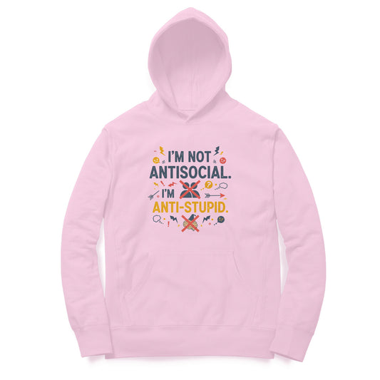 I'm Not Antisocial. I'm Anti-Stupid  |  Hoodie