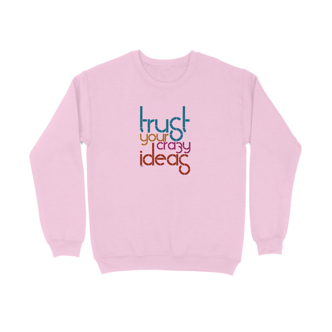 Trust Your Crazy Ideas  |  Sweatshirt