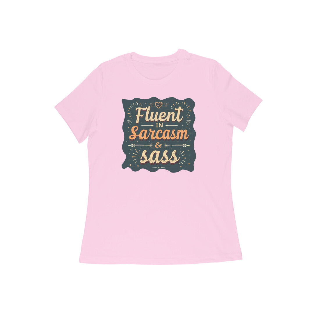 Fluent In Sarcasm & Sass  |  Women's T-Shirt