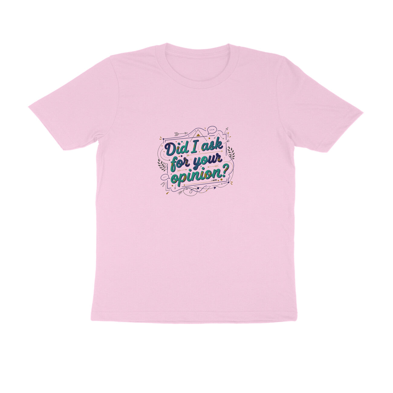 Did I Ask For Your Opinion?  |  Unisex T-Shirt