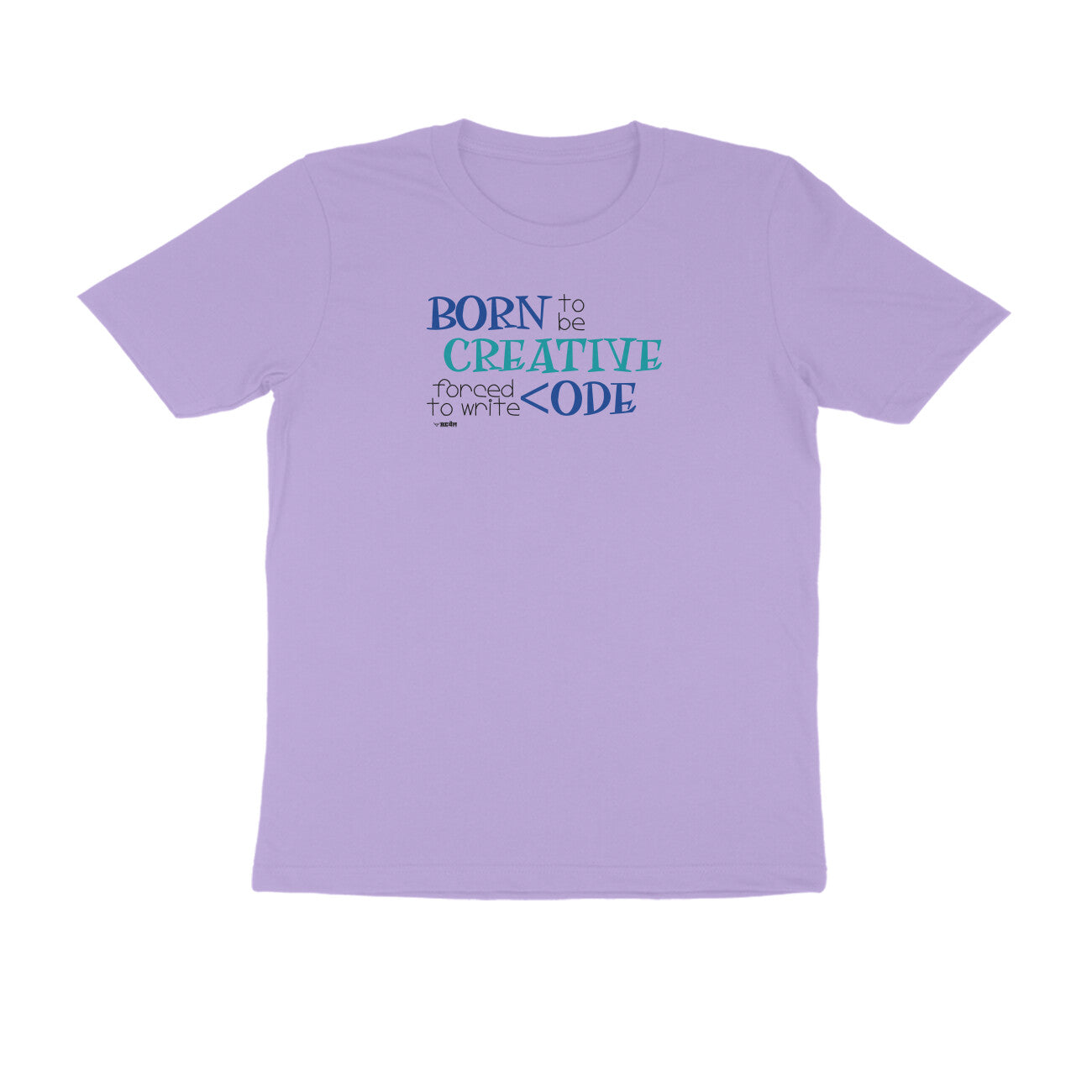 Born To Be Creative, Forced To Write Code  |  Unisex T-Shirt