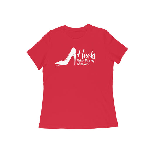 Heels Higher Than My Stress Levels  |  Women's T-Shirt