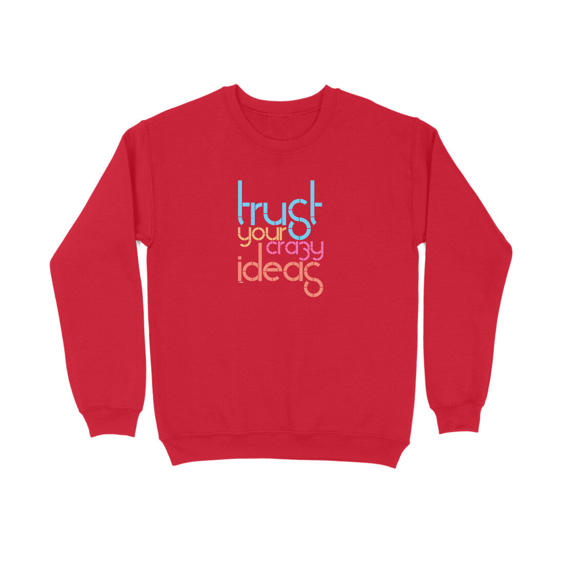 Trust Your Crazy Ideas  |  Sweatshirt