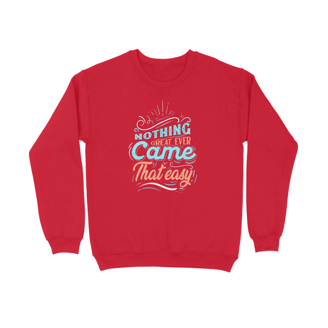 Nothing Great Ever Came That Easy  |  Sweatshirt