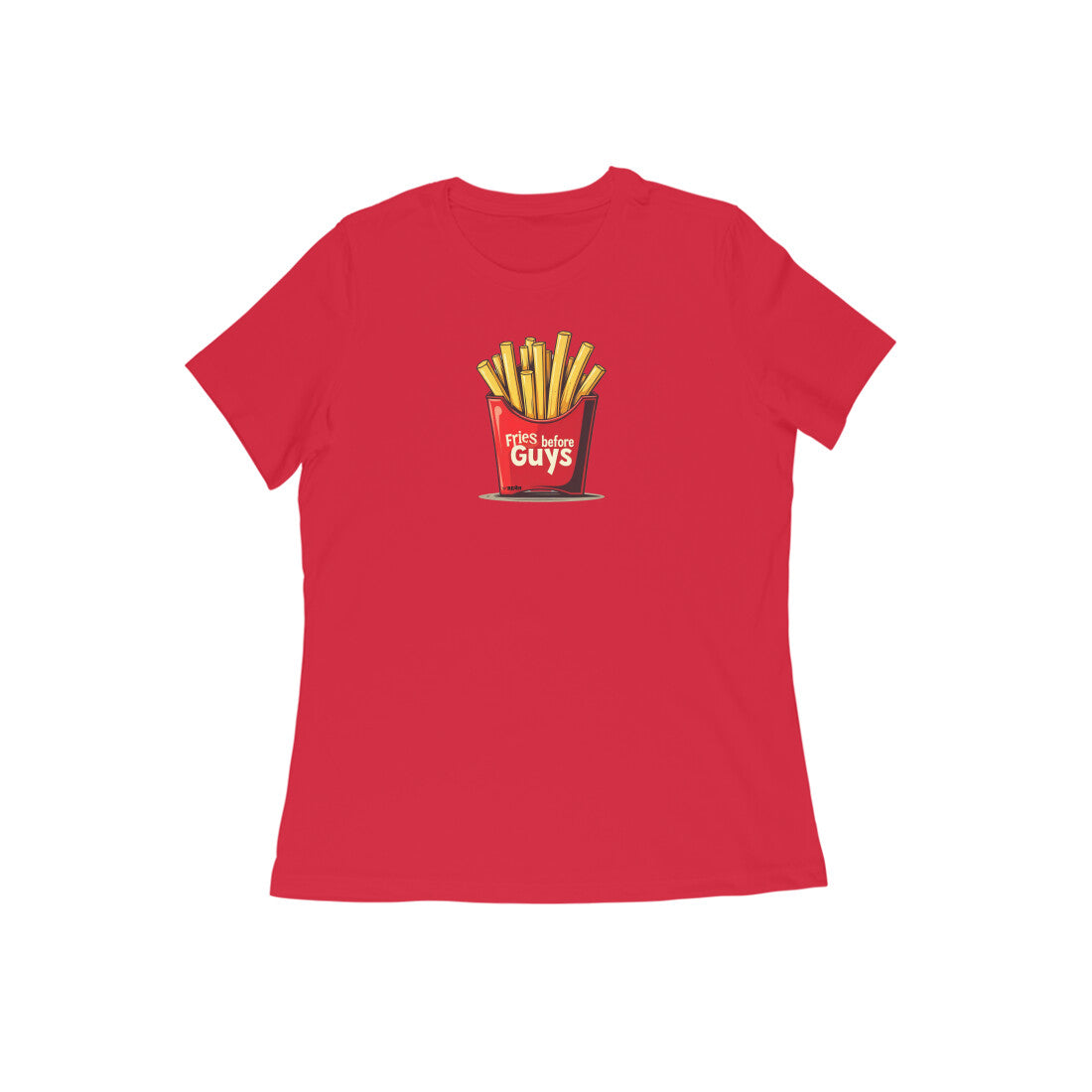 Fries Before Guys  |  Women's T-Shirt