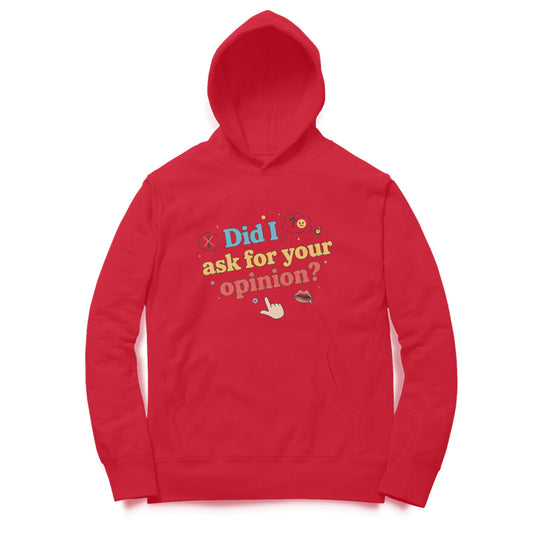Did I Ask For Your Opinion?  |  Hoodie