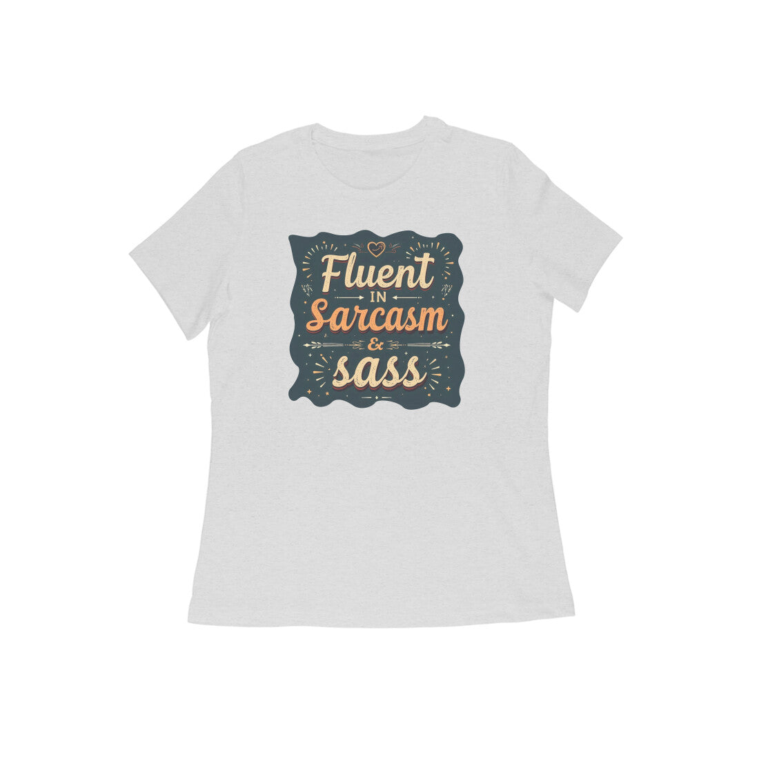 Fluent In Sarcasm & Sass  |  Women's T-Shirt