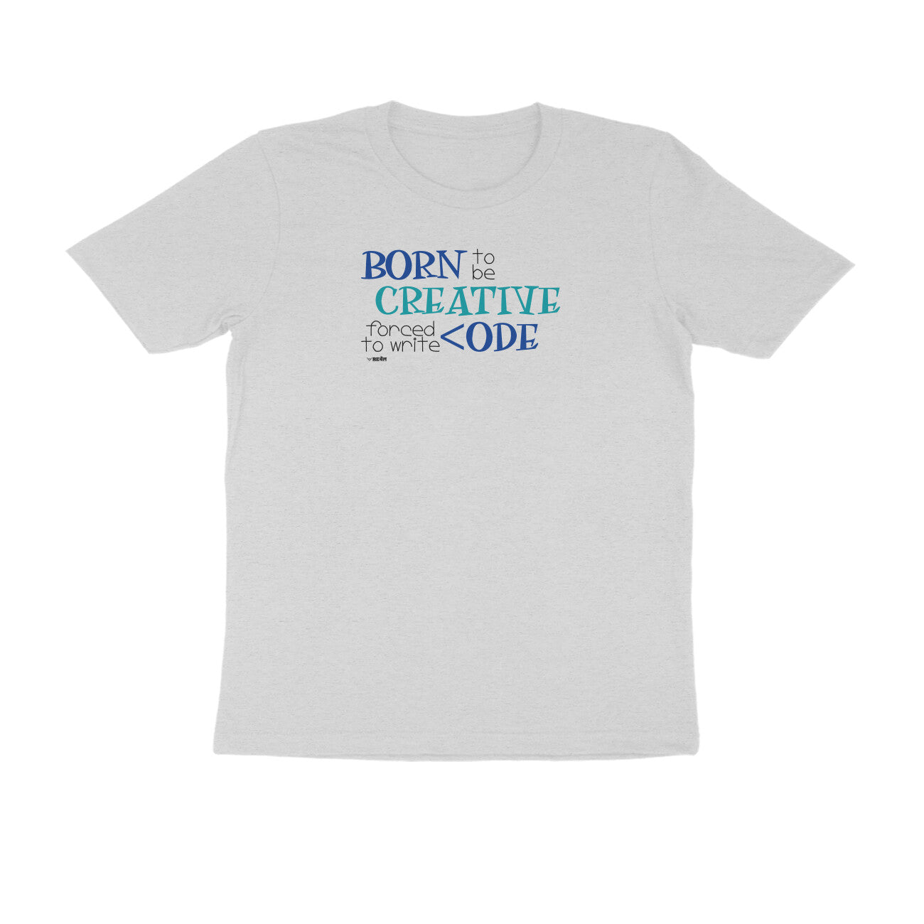 Born To Be Creative, Forced To Write Code  |  Unisex T-Shirt