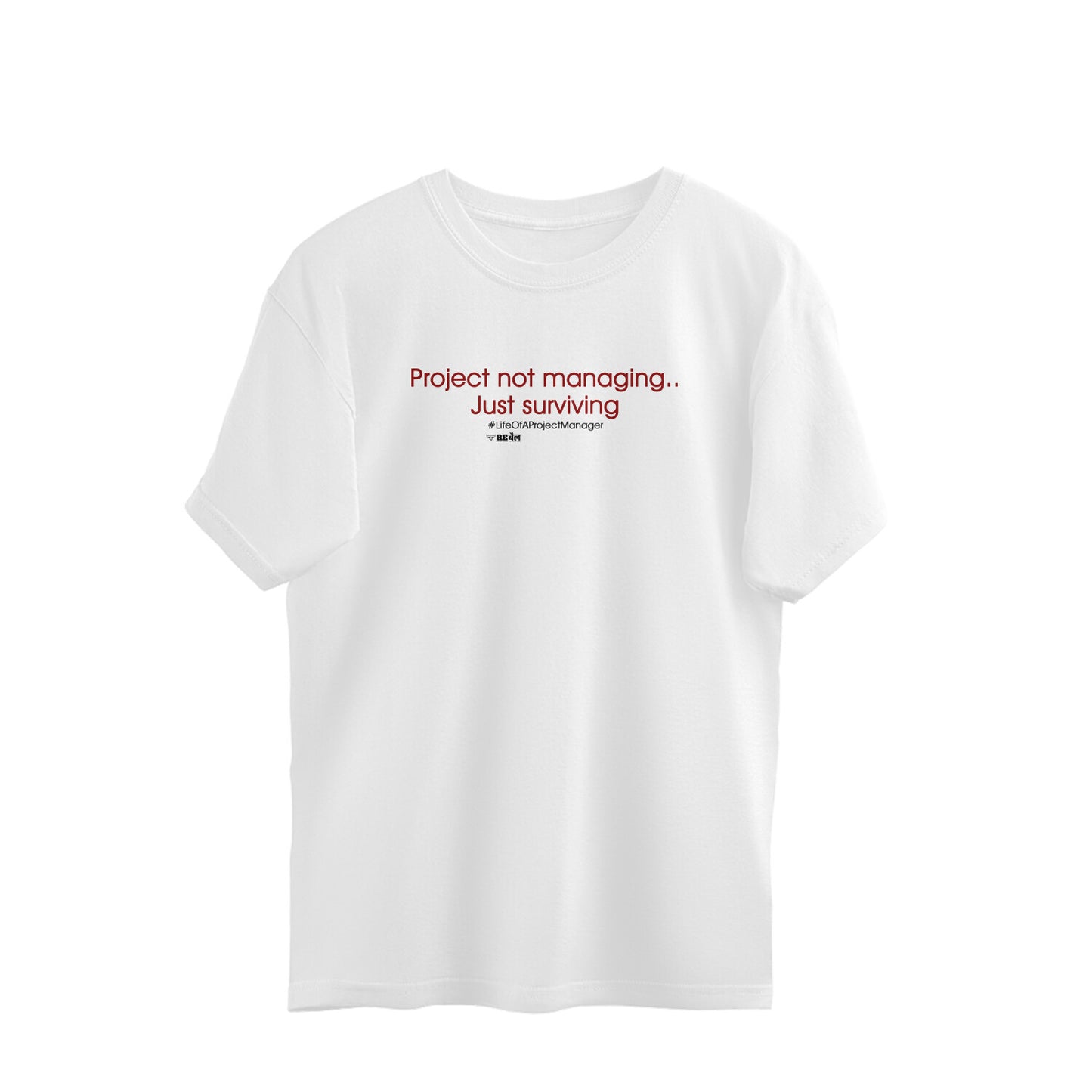 Project Not Managing...Just Surviving #LifeOfAProjectManager  |  Oversized Unisex T-Shirt