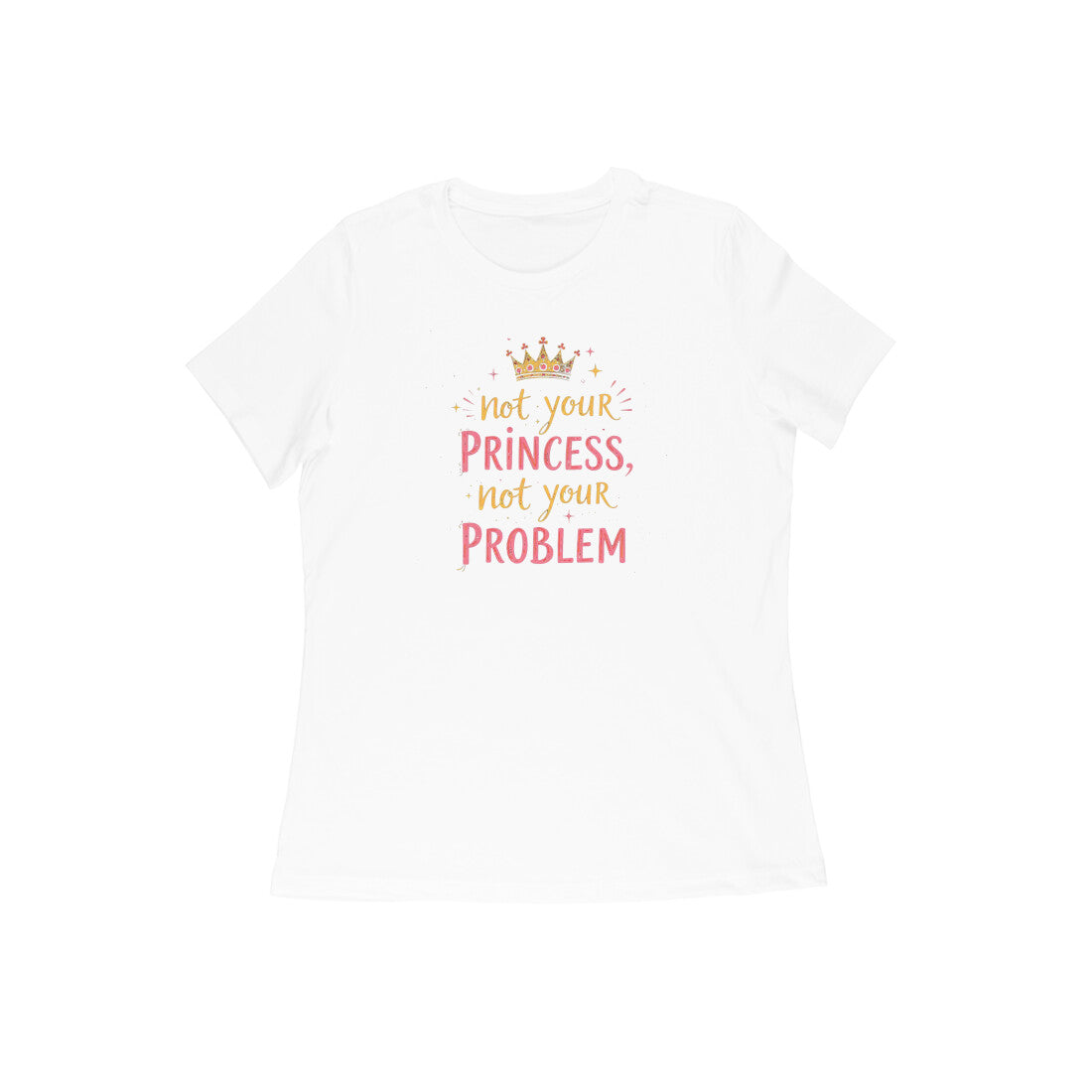 Not Your Princess, Not Your Problem  |  Women's T-Shirt