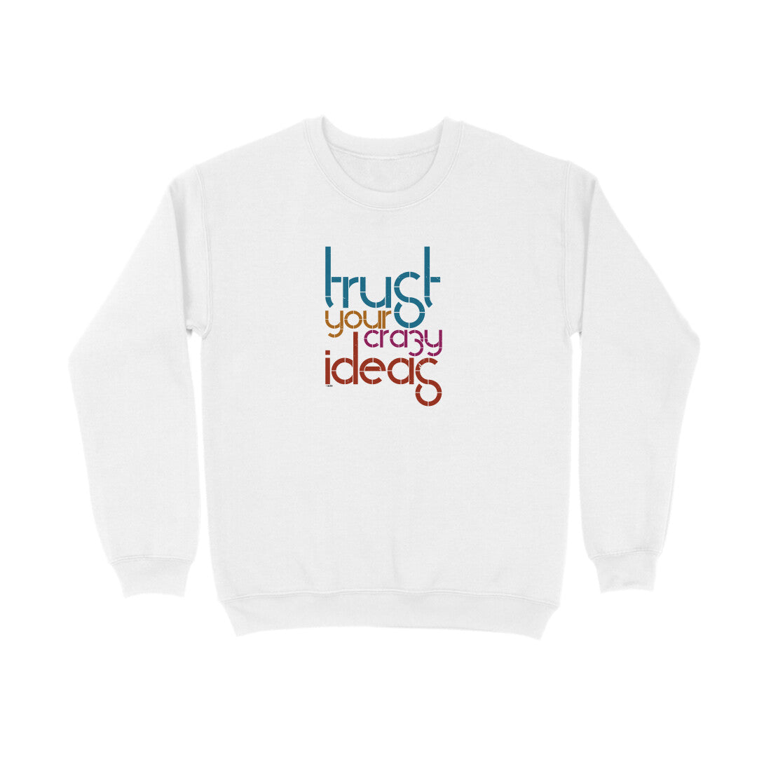 Trust Your Crazy Ideas  |  Sweatshirt