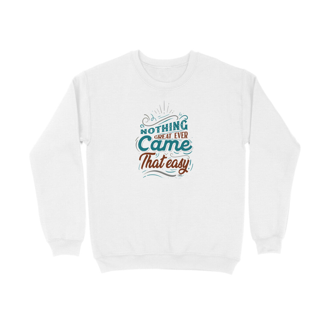 Nothing Great Ever Came That Easy  |  Sweatshirt