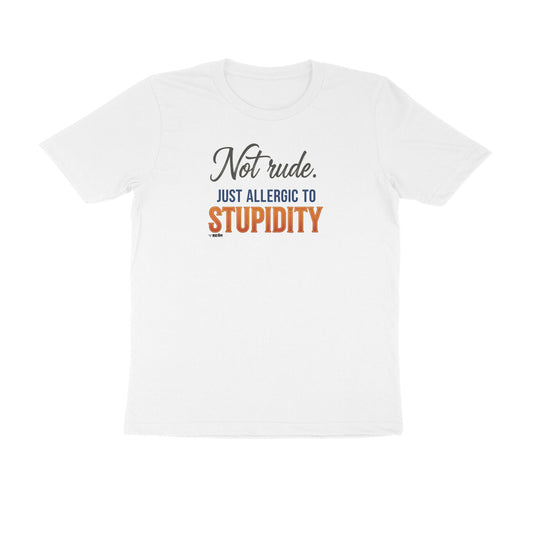 Not Rude. Just Allergic To Stupidity  |  Unisex T-Shirt