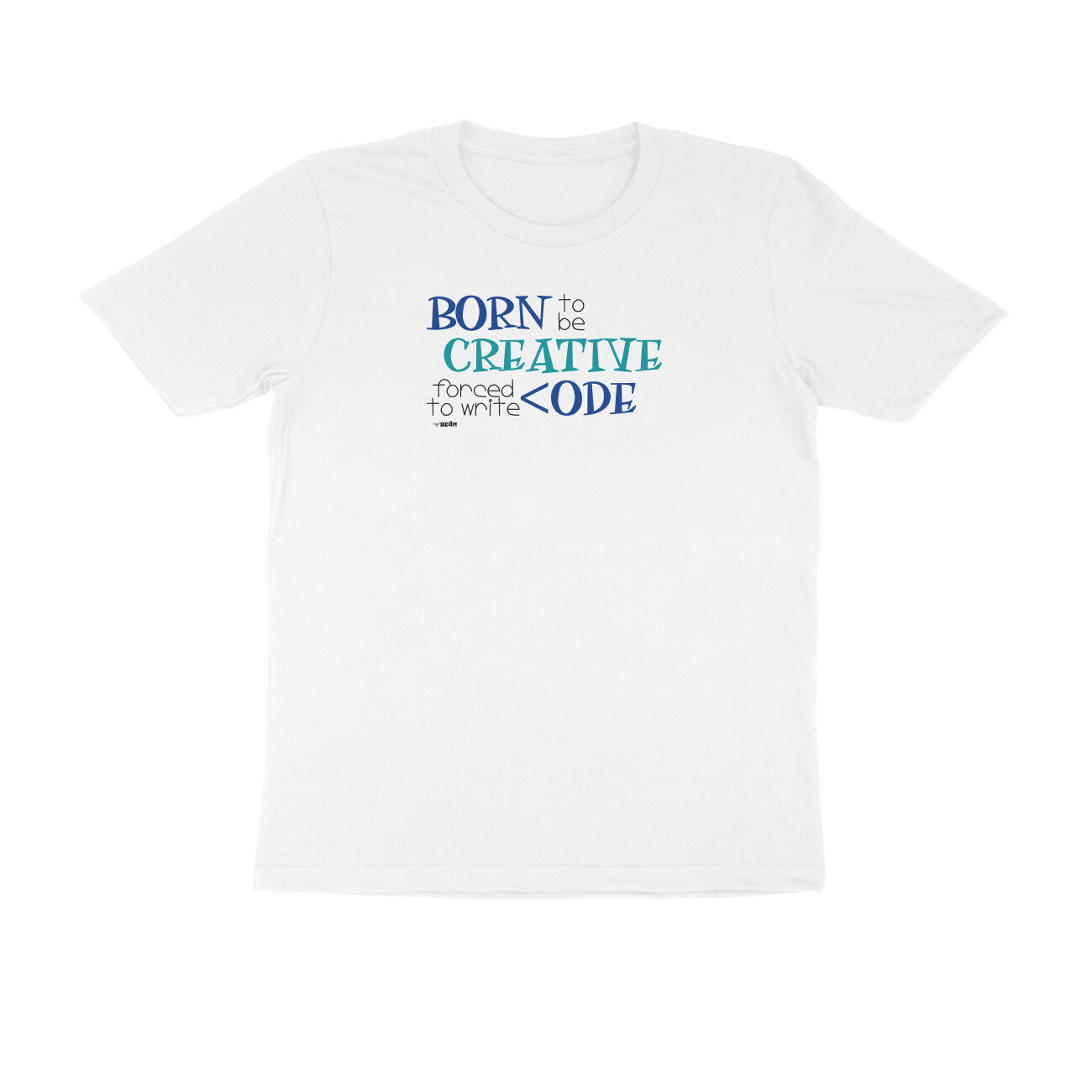 Born To Be Creative, Forced To Write Code  |  Unisex T-Shirt