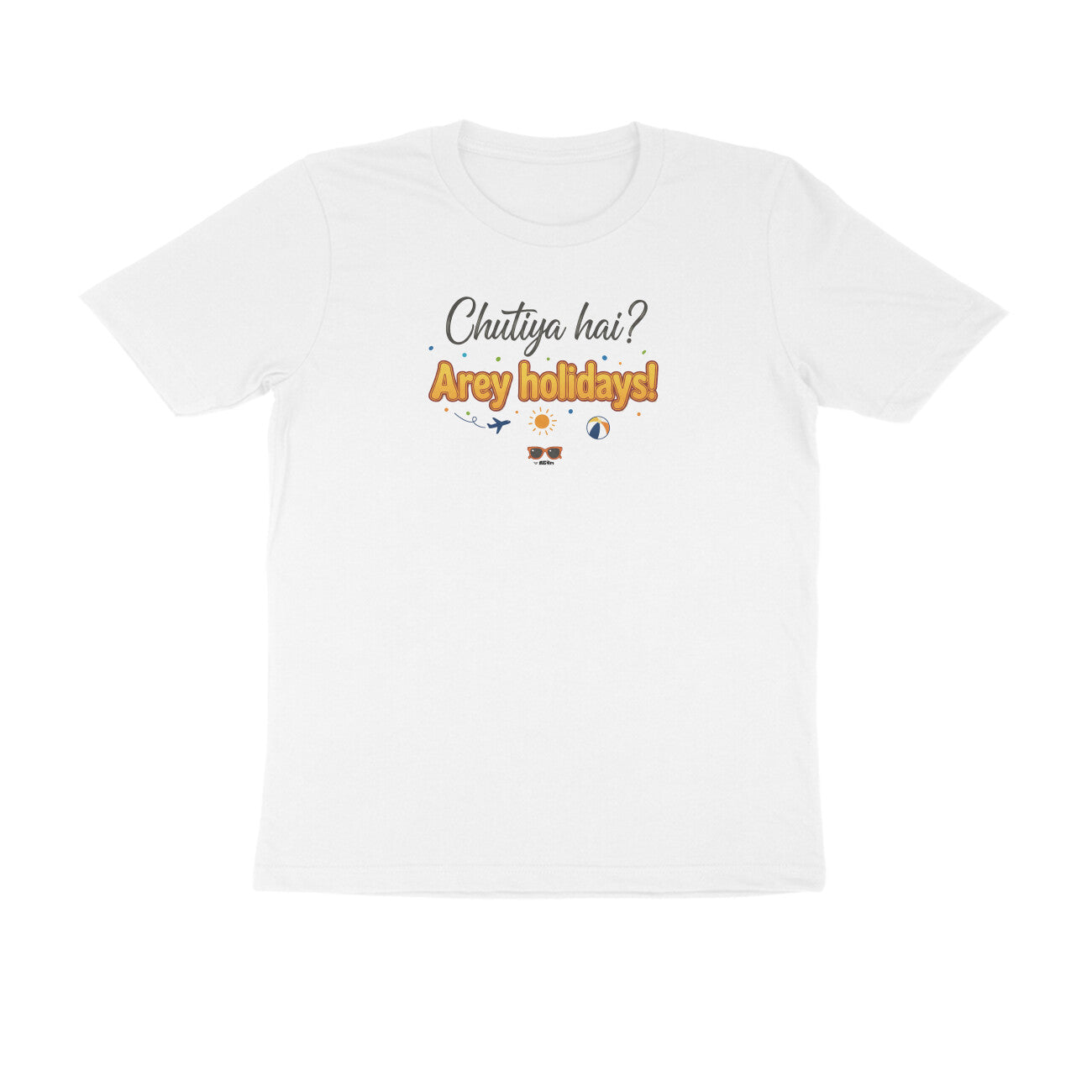 Chutiya hai? Arey Holidays!  |  Unisex T-Shirt