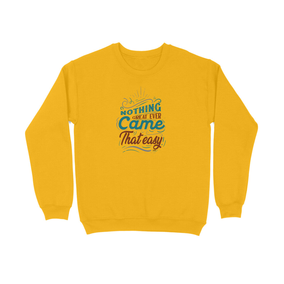 Nothing Great Ever Came That Easy  |  Sweatshirt